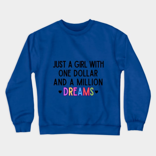 Just a girl with one dollar and a million dreams Crewneck Sweatshirt by Ingridpd